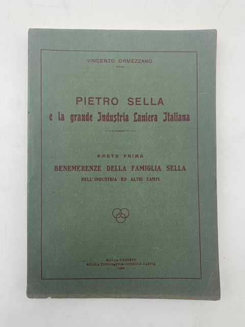 Pietro Sella e la grande industria laniera italiana. Parte prima. Benemerenze della famiglia Sella nell'industria ed altri campi